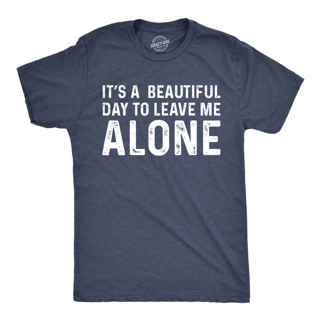 Mens Its A Beautiful Day to Leave Me Alone T Shirt Funny Sarcastic Humor Tee Mens Funny T Shirts Introvert T Shirt for Men Funny Sarcastic T Shirt Novelty Navy - 5XL