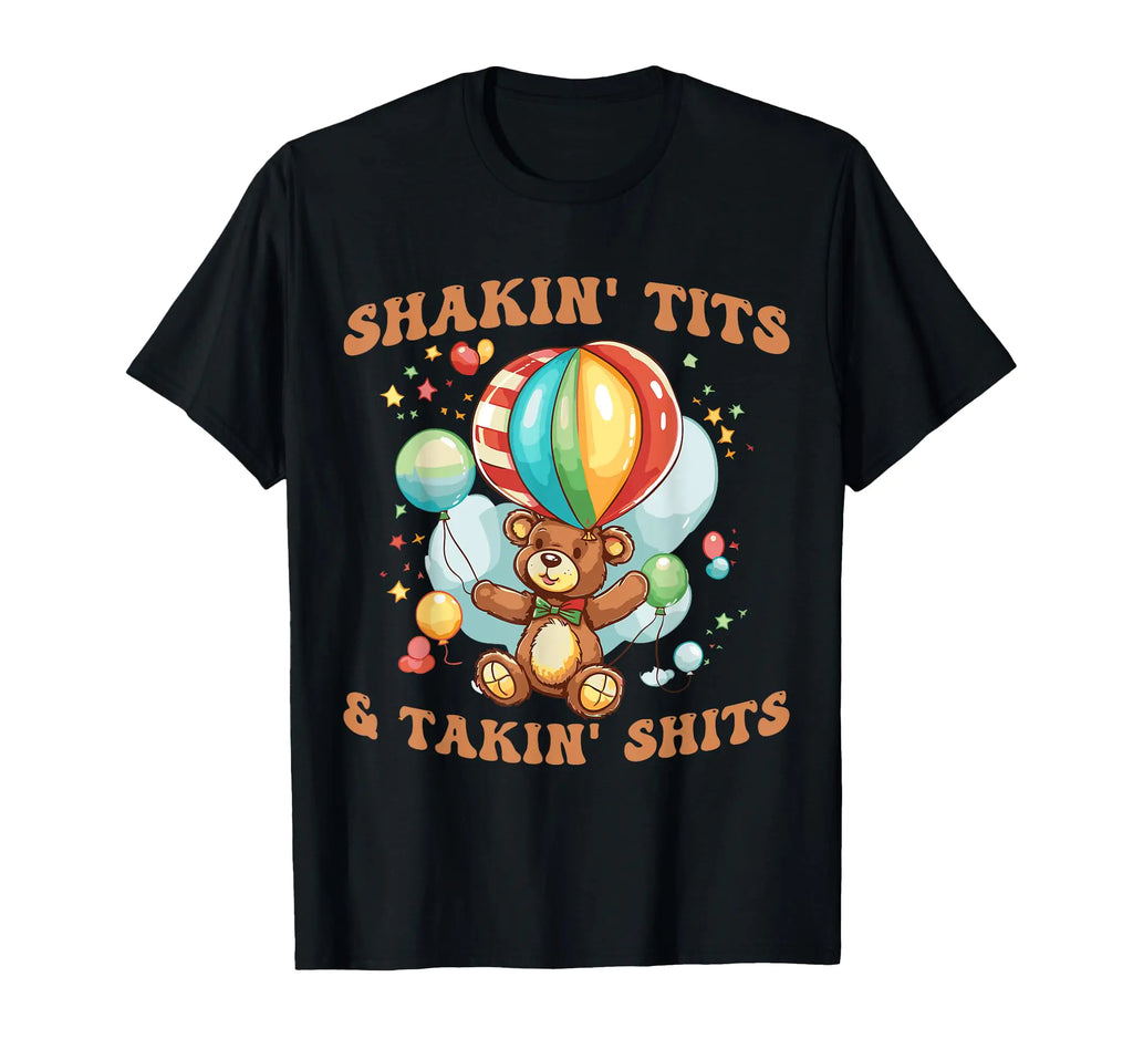Shakin Tits and Takin Shits Funny Gifts For Women Men T-Shirt